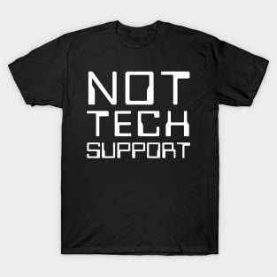 Not Tech Support T-Shirt